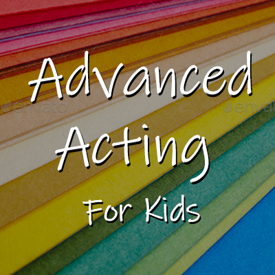 Advancedl Acting Kids